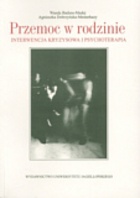 Przemoc w rodzinie. Interwencja kryzysowa i psychoterapia - Wanda Badura-Madej, Agnieszka Dobrzyńska-Masterh