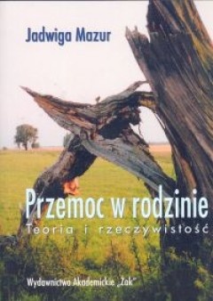 Przemoc w rodzinie teoria i rzeczywistość - Jadwiga Mazur