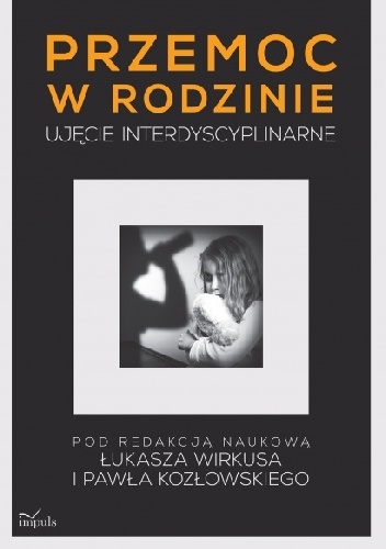 Przemoc w rodzinie. Ujęcie interdyscyplinarne - Paweł Kozłowski, Łukasz Wirkus