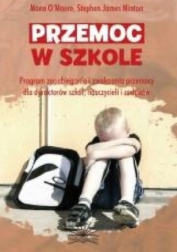 Przemoc w szkole - Mona O'Moore, Stephen James Minton