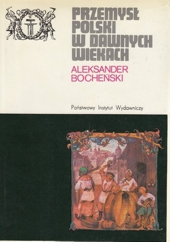Przemysł polski w dawnych wiekach - Aleksander Bocheński