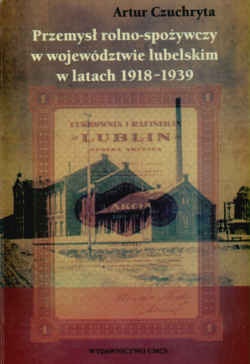 Przemysł rolno-spożywczy w województwie lubelskim w latach 1918-1939 - Artur Czuchryta