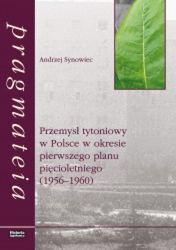Przemysł tytoniowy w Polsce w okresie pierwszego planu pięcioletniego (1956-1960) - Andrzej Synowiec