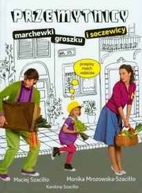 Przemytnicy marchewki, groszku i soczewicy - Monika Mrozowska-Szaciłło, Maciej Szaciłło