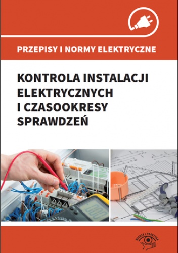 Przepisy i normy elektryczne - kontrola instalacji elektrycznych i czasookresy sprawdzeń - Janusz Strzyżewski, Wojnarski Janusz