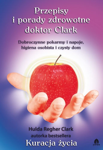 Przepisy i Porady Zdrowotne dr Clark - Hulda Regher Clark