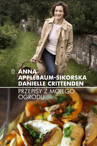 Przepisy z mojego ogrodu - Anne Applebaum, Danielle Crittenden