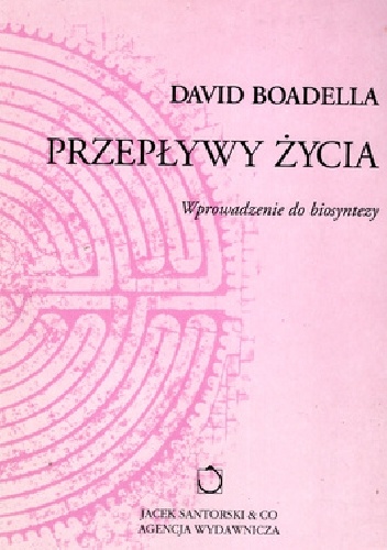 Przepływy życia. Wprowadzenie do biosyntezy. - David Boadella