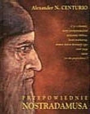 Przepowiednie Nostradamusa - Alexander N. Centurio