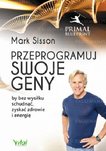 Przeprogramuj swoje geny, by bez wysiłku schudnąć, zyskać zdrowie i energię - Mark Sisson