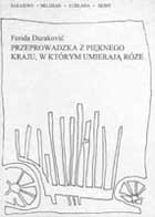 Przeprowadzka z pięknego kraju, w którym umierają róże - Ferida Duraković