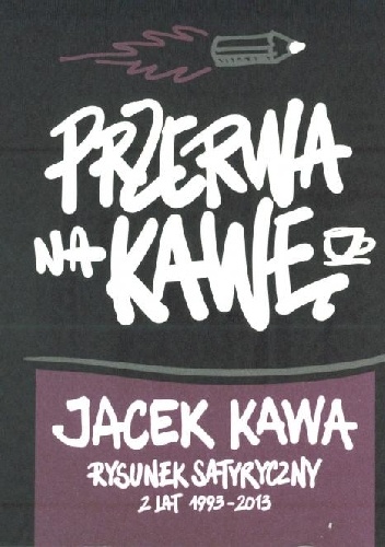 Przerwa na kawę. Rysunek satyryczny z lat 1993 -2013 - Jacek Kawa