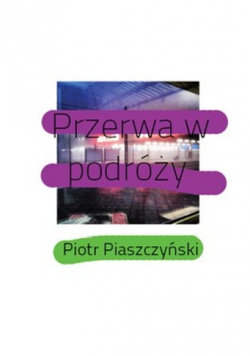 Przerwa w podróży - Piotr Piaszczyński