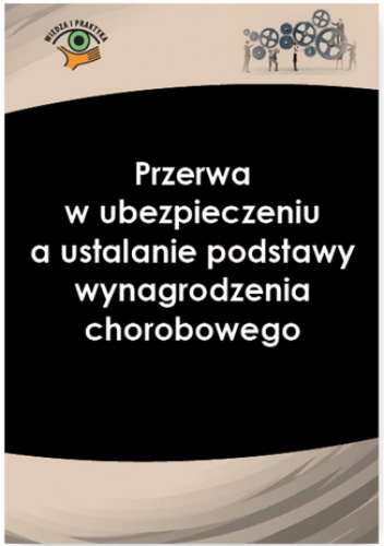 Przerwa w ubezpieczeniu a ustalanie podstawy wynagrodzenia chorobowego - Nowacka Izabela