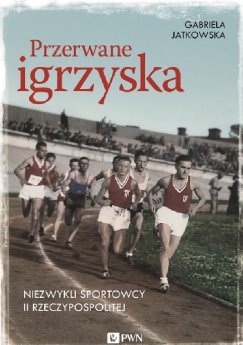Przerwane igrzyska. Niezwykli sportowcy II Rzeczypospolitej - Gabriela Jatkowska