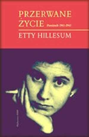 Przerwane życie:  Pamiętnik Etty Hillesum 1941-1943 - Etty Hillesum