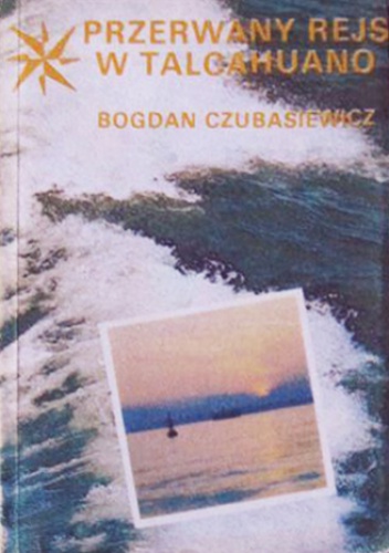 Przerwany rejs w Talcahuano - Bogdan Czubasiewicz