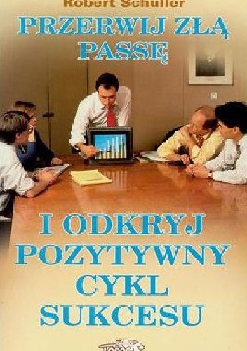 Przerwij złą passę i odkryj pozytywny cykl sukcesu - Robert Schuller