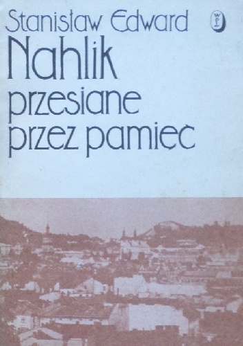 Przesiane przez pamięć: W rodzinnym gnieździe - Stanisław Edward Nahlik