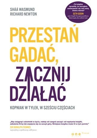 Przestań gadać, zacznij działać. Kopniak w tyłek, w sześciu częściach - Shaa Wasmund, Richard Newton