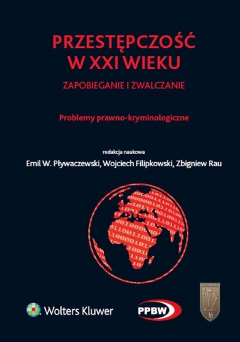 Przestępczość w XXI wieku zapobieganie i zwalczanie. Problemy prawno-kryminologiczne