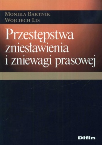 Przestępstwa zniesławienia i zniewagi prasowej - Monika Bartnik, Wojciech Lis