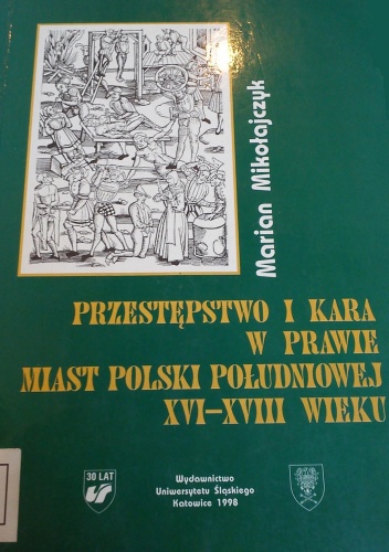 Przestępstwo i kara w prawie miast Polski południowej XVI-XVIII wieku - Marian Mikołajczyk