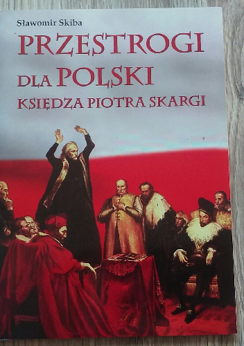 Przestrogi dla Polski Księdza Piotra Skargi - Sławomir Skiba