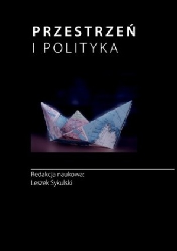 Przestrzeń i polityka : czynnik geograficzny w badaniach politologicznych - Leszek Sykulski