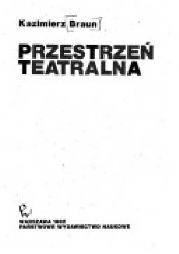 Przestrzeń teatralna - Kazimierz Braun