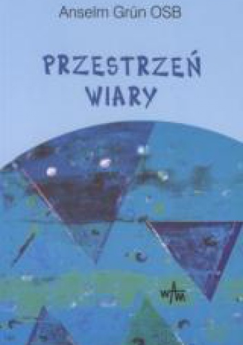 Przestrzeń wiary - Anselm Grün OSB