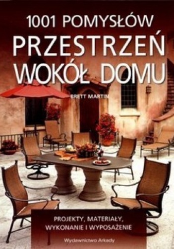 Przestrzeń wokół domu. 1001 pomysłów - Brett Martin