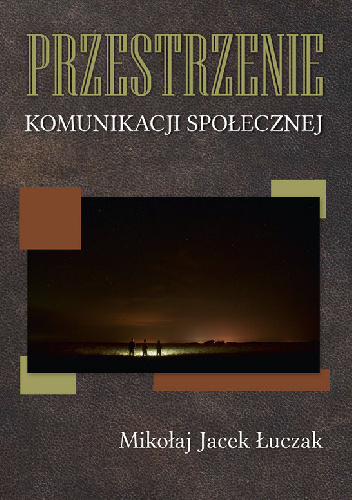 Przestrzenie komunikacji społecznej - Mikołaj Jacek Łuczak
