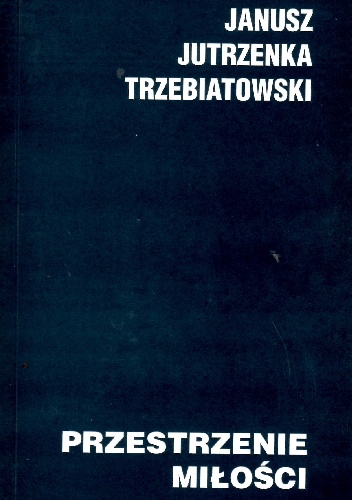 Przestrzenie miłości - Janusz Trzebiatowski
