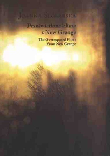 Prześwietlone klisze z New Grange - Joanna Ślósarska