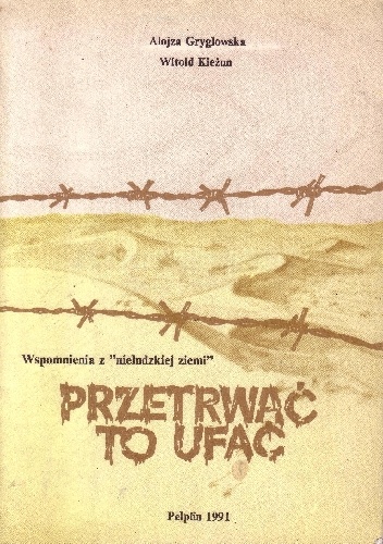 Przetrwać to ufać. Wspomnienia z "nieludzkiej ziemi" - Witold Kieżun, Alojza Gryglowska