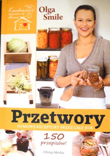 Przetwory. Domowe receptury przez cały rok - Olga Smile