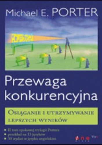 Przewaga konkurencyjna. Osiąganie i utrzymywanie lepszych wyników - Michael E. Porter