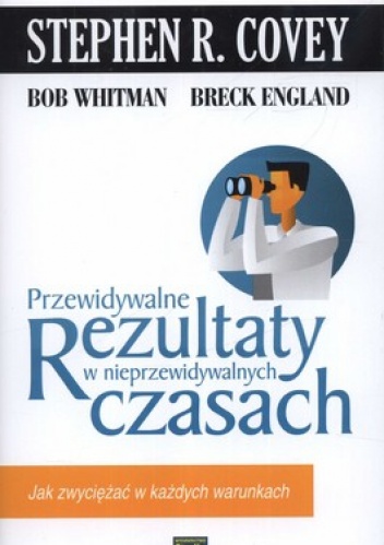 Przewidywalne rezultaty w nieprzewidywalnych czasach - Stephen R. Covey
