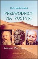 Przewodnicy na pustyni. Mojżesz, Piotr, Ignacy i... my - Carlo Maria Martini