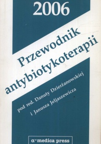 Przewodnik antybiotykoterapii 2006 - Danuta Dzierżanowska