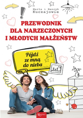 Przewodnik dla narzeczonych i młodych małżeństw. Pójdź ze mną do nieba - Marta Kuczaj, Henryk Kuczaj