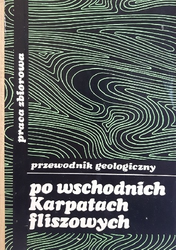 Przewodnik geologiczny po wschodnich Karpatach fliszowych - praca zbiorowa