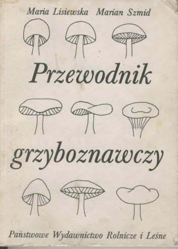 Przewodnik grzyboznawczy - Maria Lisiewska, Marian Szmid