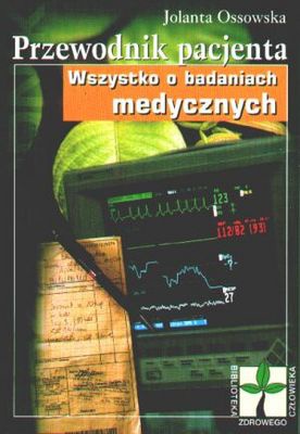 Przewodnik pacjenta. Wszystko o badaniach medycznych - Jolanta Ossowska