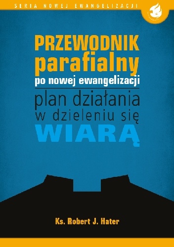 Przewodnik parafialny po nowej ewangelizacji – plan działania w dzieleniu się wiarą - Robert Hater