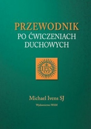 Przewodnik po ćwiczeniach duchowych - Michaels Ivens S