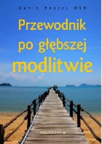 Przewodnik po głębszej modlitwie - David Foster