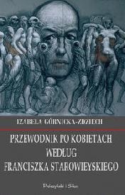Przewodnik po kobietach według Franciszka Starowieyskiego - Izabela Górnicka-Zdziech