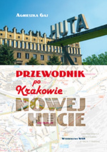 Przewodnik po Krakowie - Nowej Hucie - Agnieszka Gaj